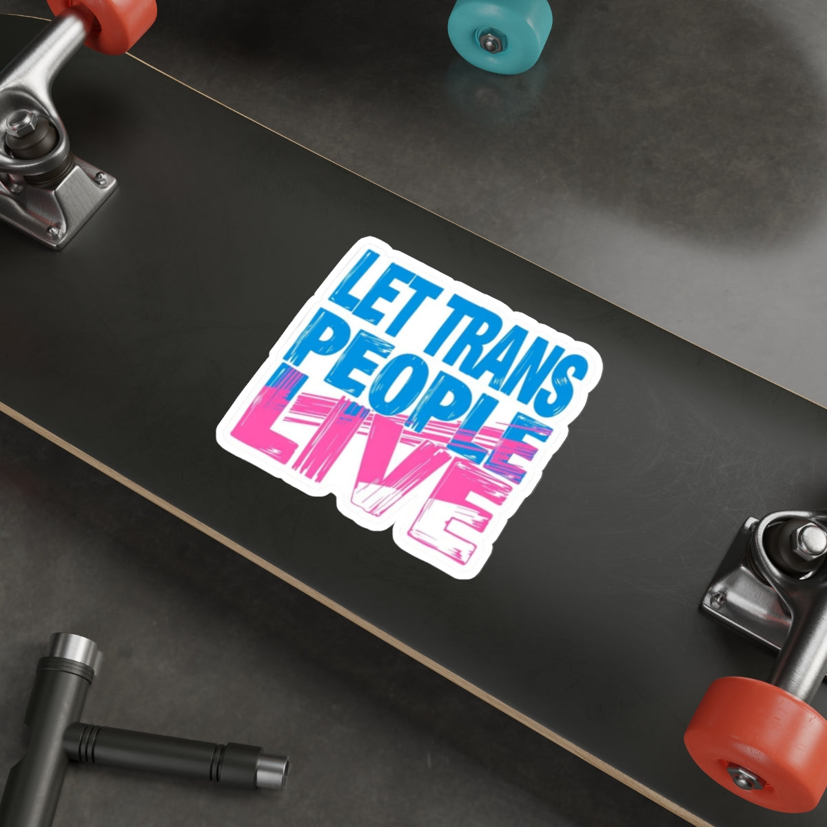 Die-Cut Stickers - LET TRANS PEOPLE LIVE - EqualiTees.Me