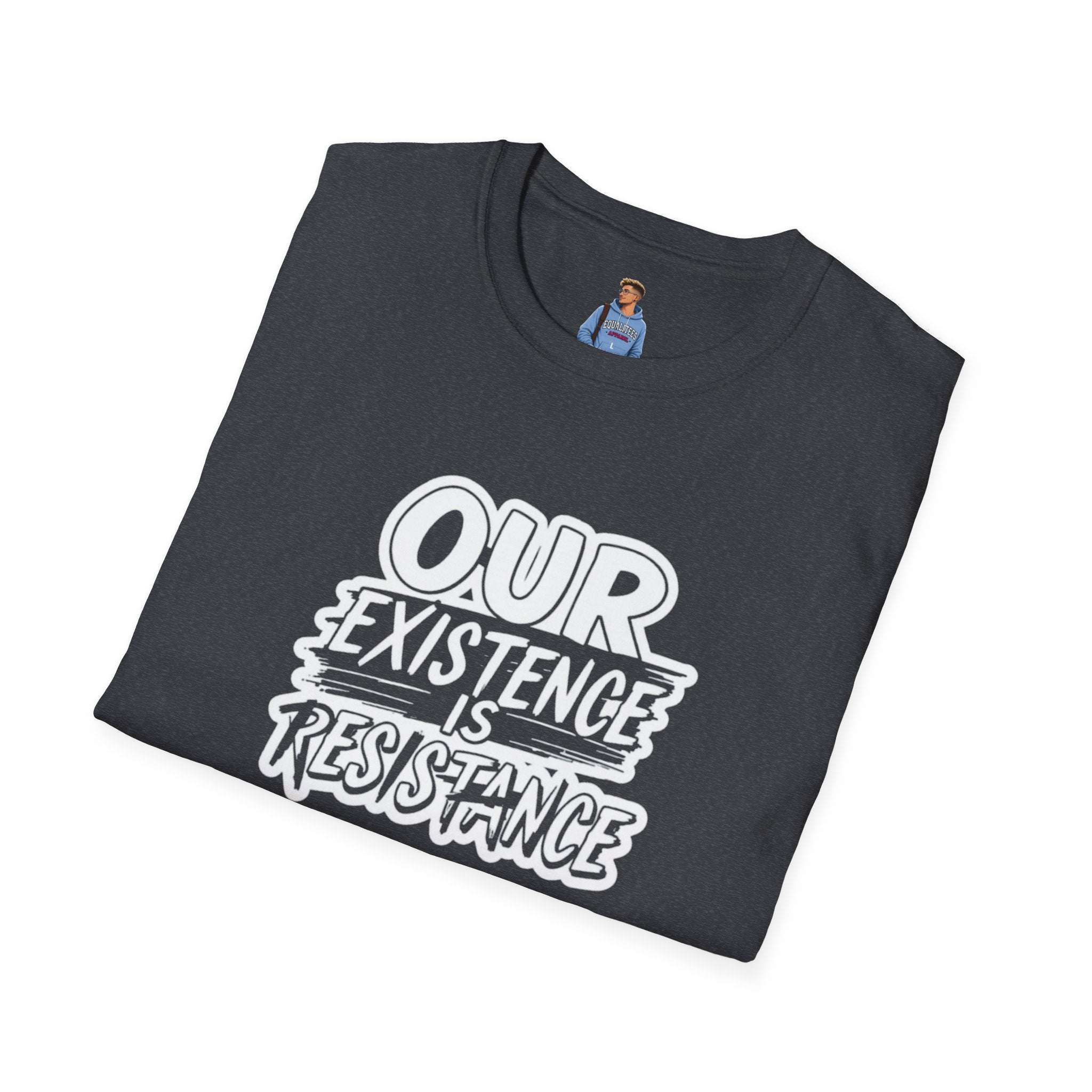 Our Existence is Resistance T-Shirt