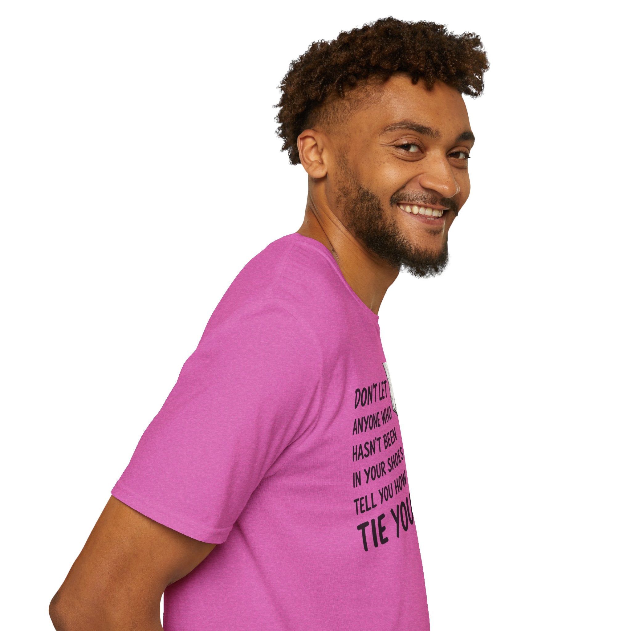 Don't Let Anyone T-Shirt — “Don’t Let Anyone Who Hasn’t Been In Your Shoes Tell You How To Tie Your Laces” Trans Colors
