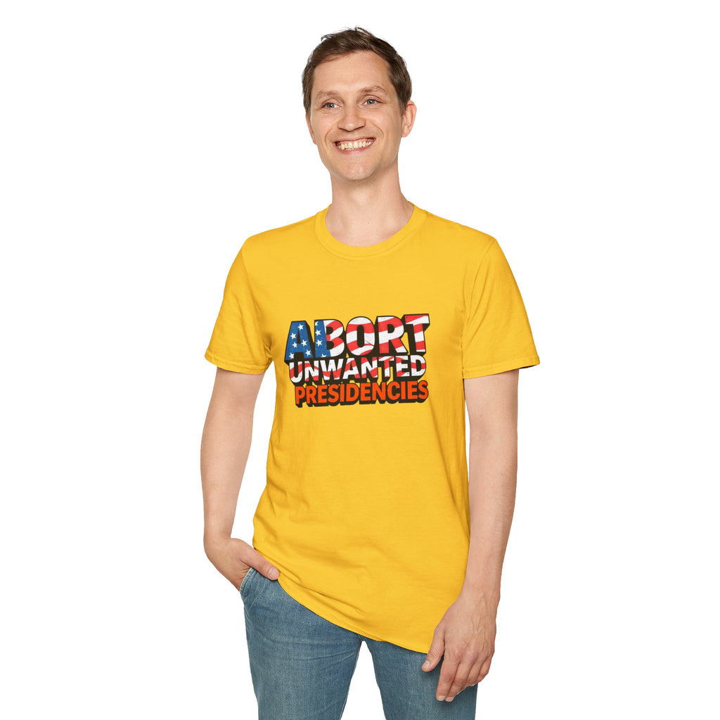 Abort Unwanted Presidencies Political Statement T-Shirt