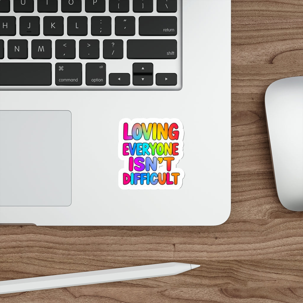 Die-Cut Stickers - LOVING EVERYONE ISN'T DIFFICULT - EqualiTees.Me