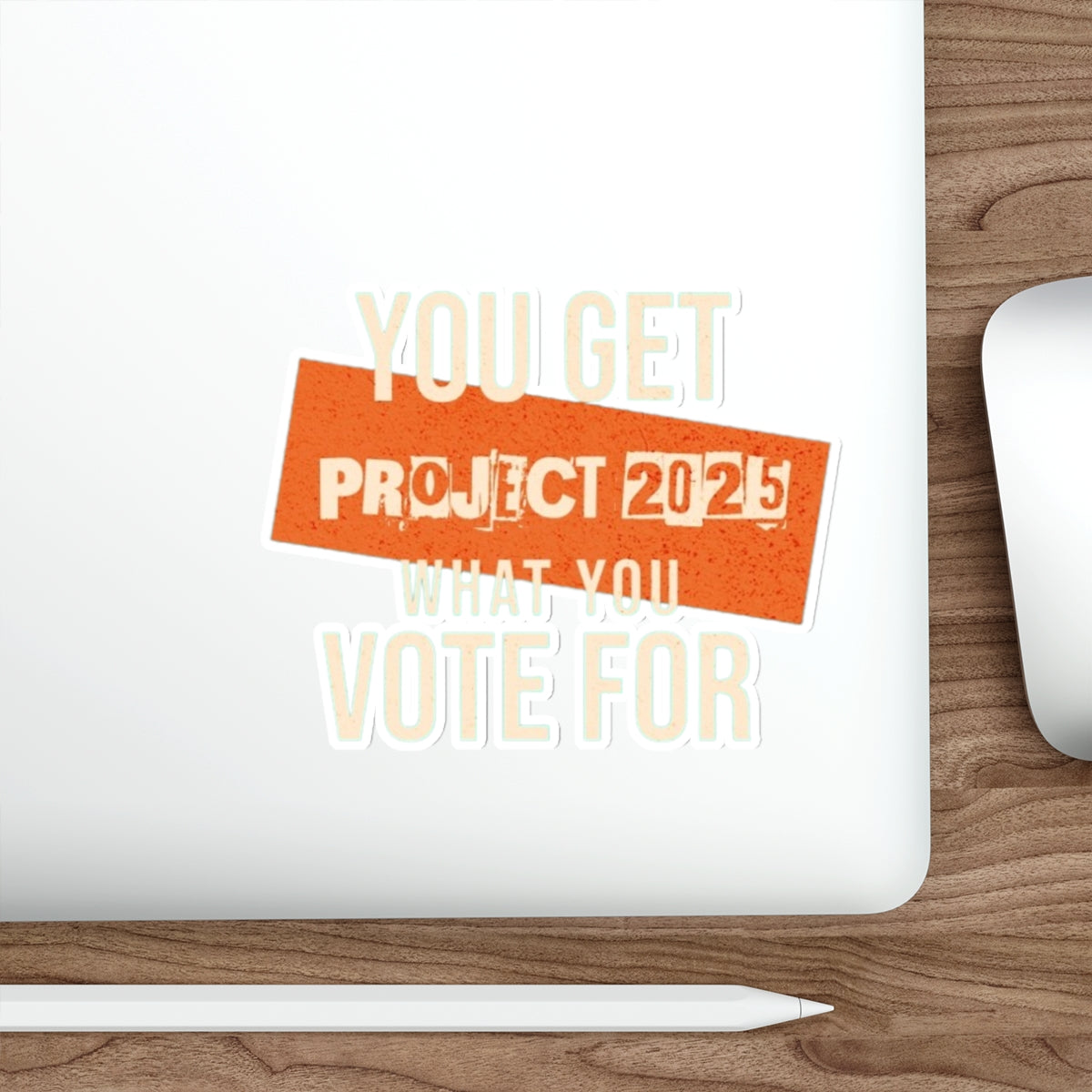 Die-Cut Stickers - Project 2025-You Get What You Vote For - EqualiTees.Me