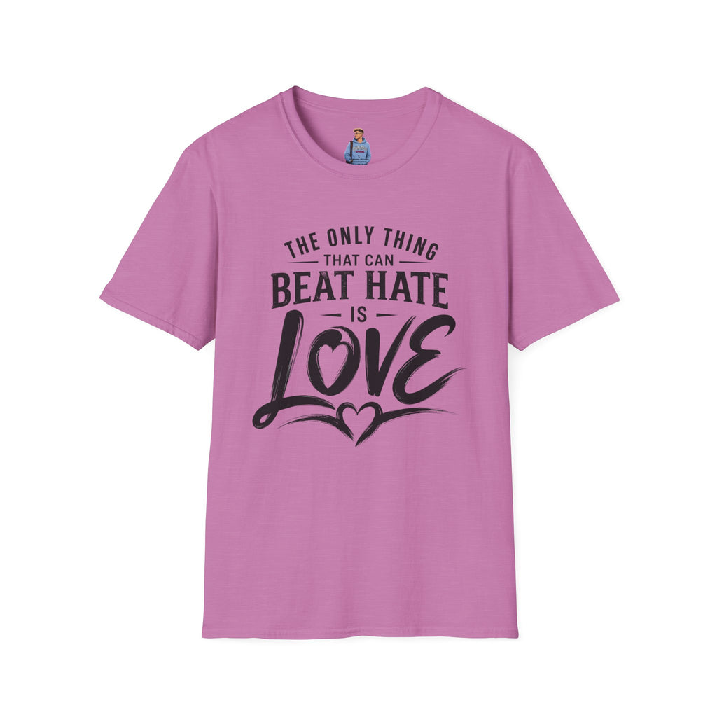 T-Shirt — "The Only Thing That Can Beat Hate Is Love" Inspirational Tee