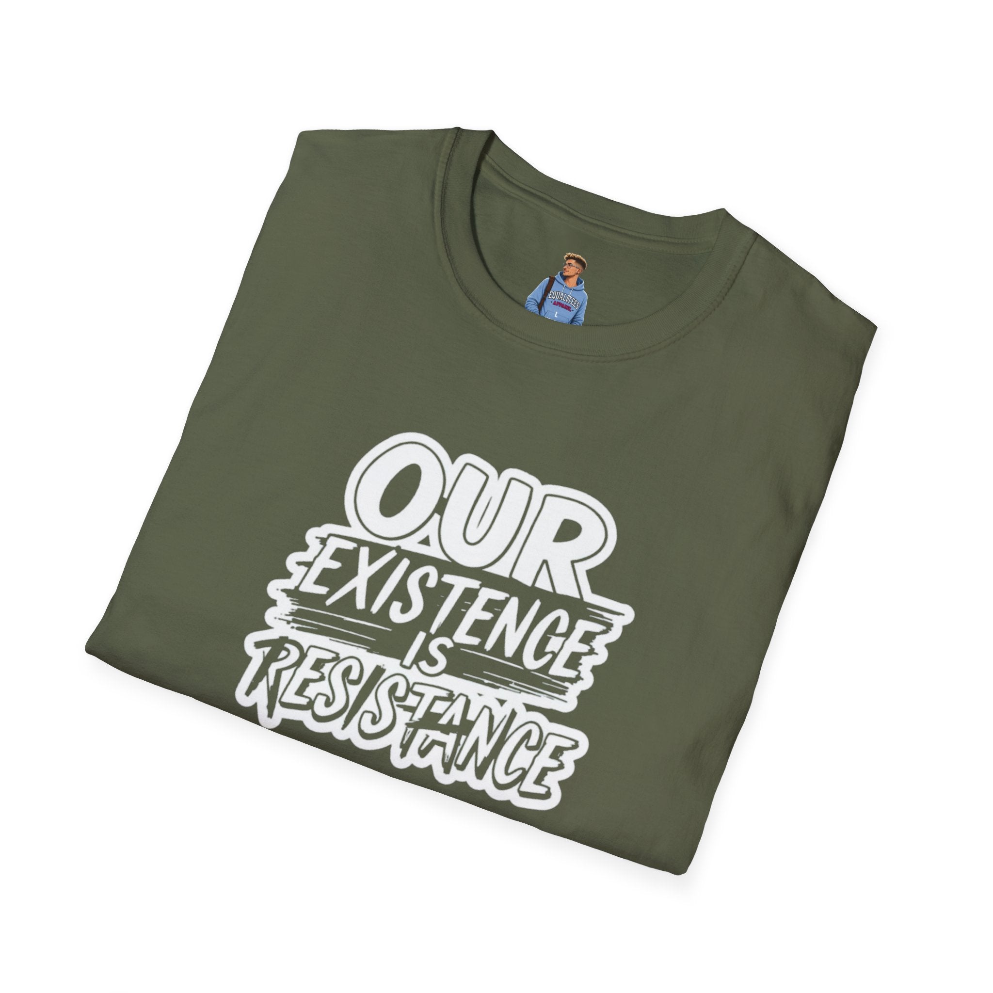 Our Existence is Resistance T-Shirt