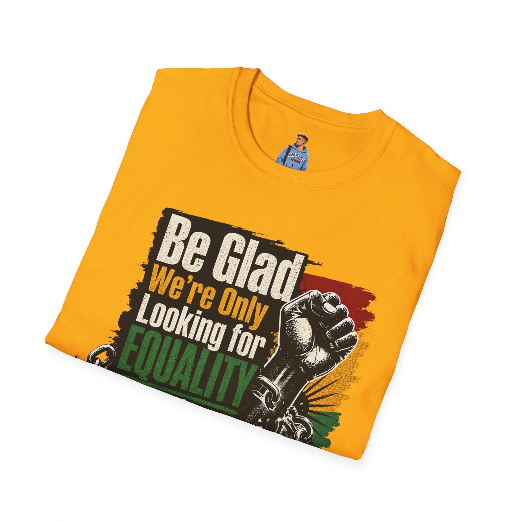 Be Glad We’re Only Looking for Equality T-Shirt — Black Power Fist Social Justice Tee