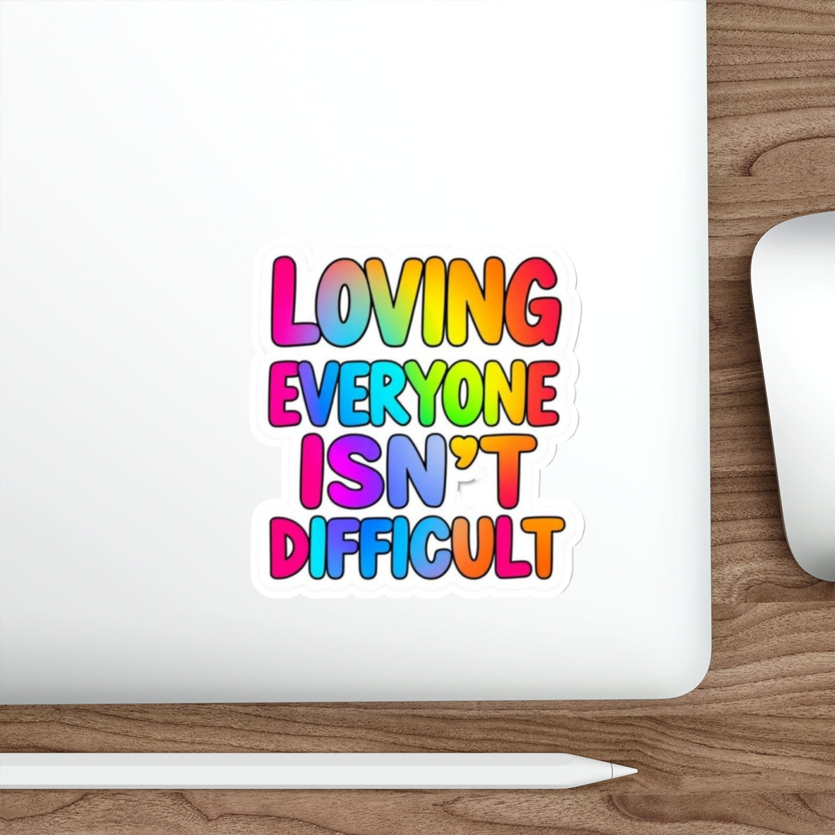 Die-Cut Stickers - LOVING EVERYONE ISN'T DIFFICULT - EqualiTees.Me