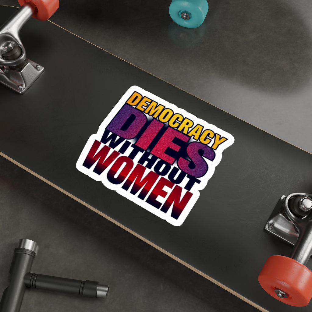 DEMOCRACY DIES WITHOUT WOMEN Sticker - EqualiTees.Me