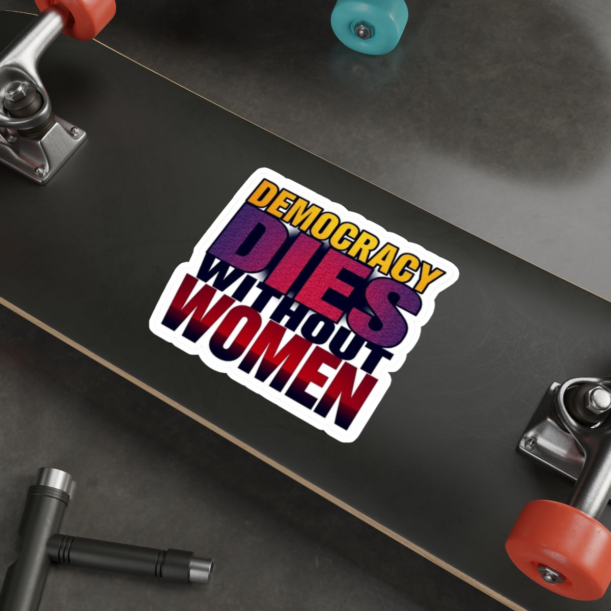 DEMOCRACY DIES WITHOUT WOMEN Sticker - EqualiTees.Me