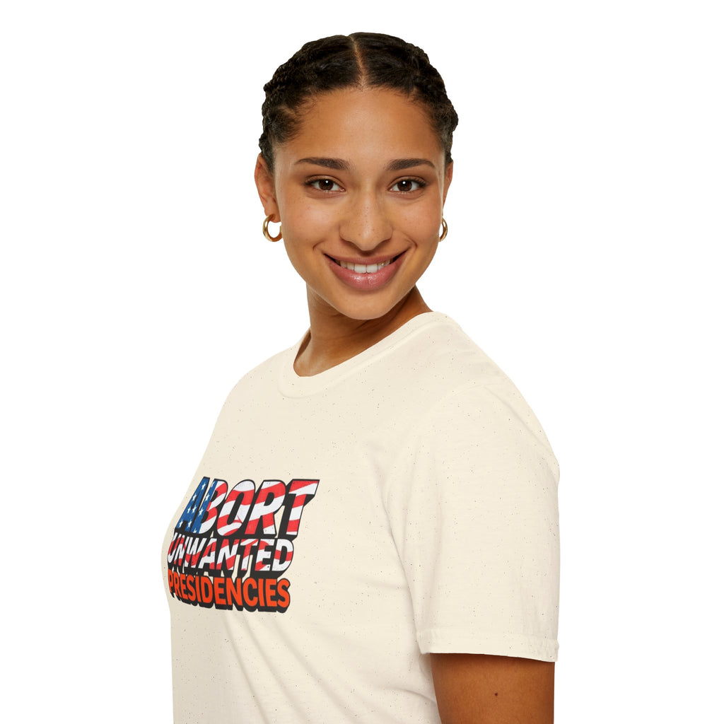 Abort Unwanted Presidencies Political Statement T-Shirt