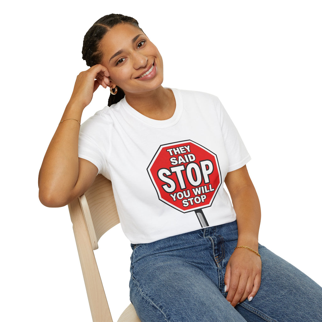 They Said Stop You Will Stop T-Shirt - Consent Awareness