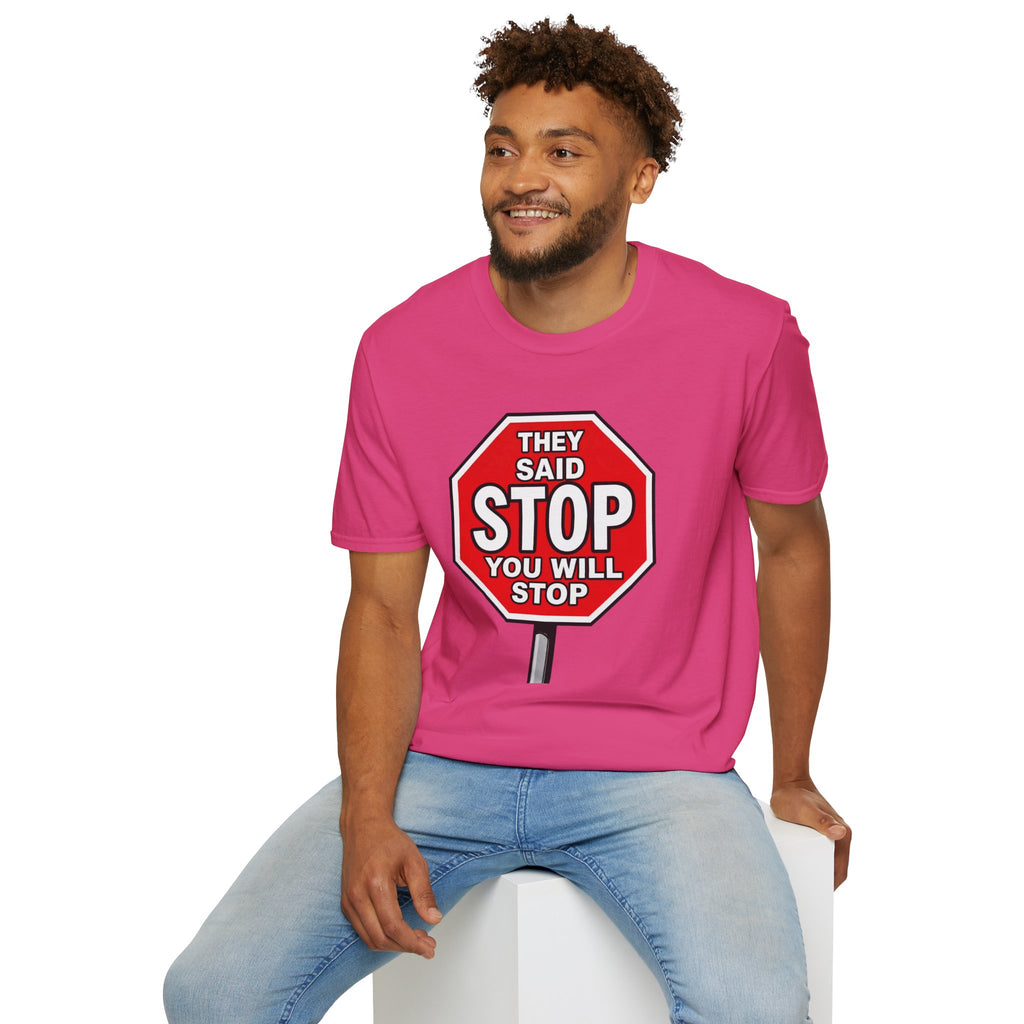 They Said Stop You Will Stop T-Shirt - Consent Awareness