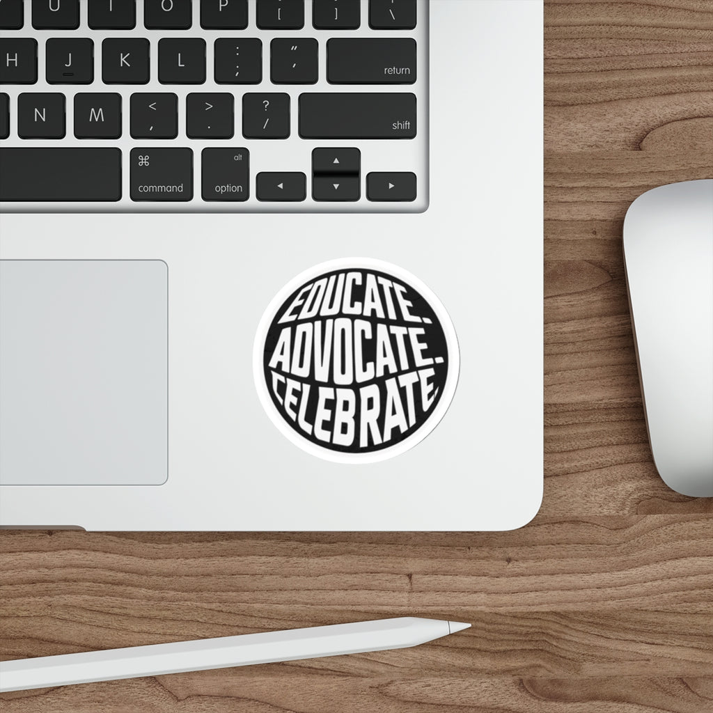 Empowering Die-Cut Stickers - "Educate. Advocate. Celebrate." - EqualiTees.Me