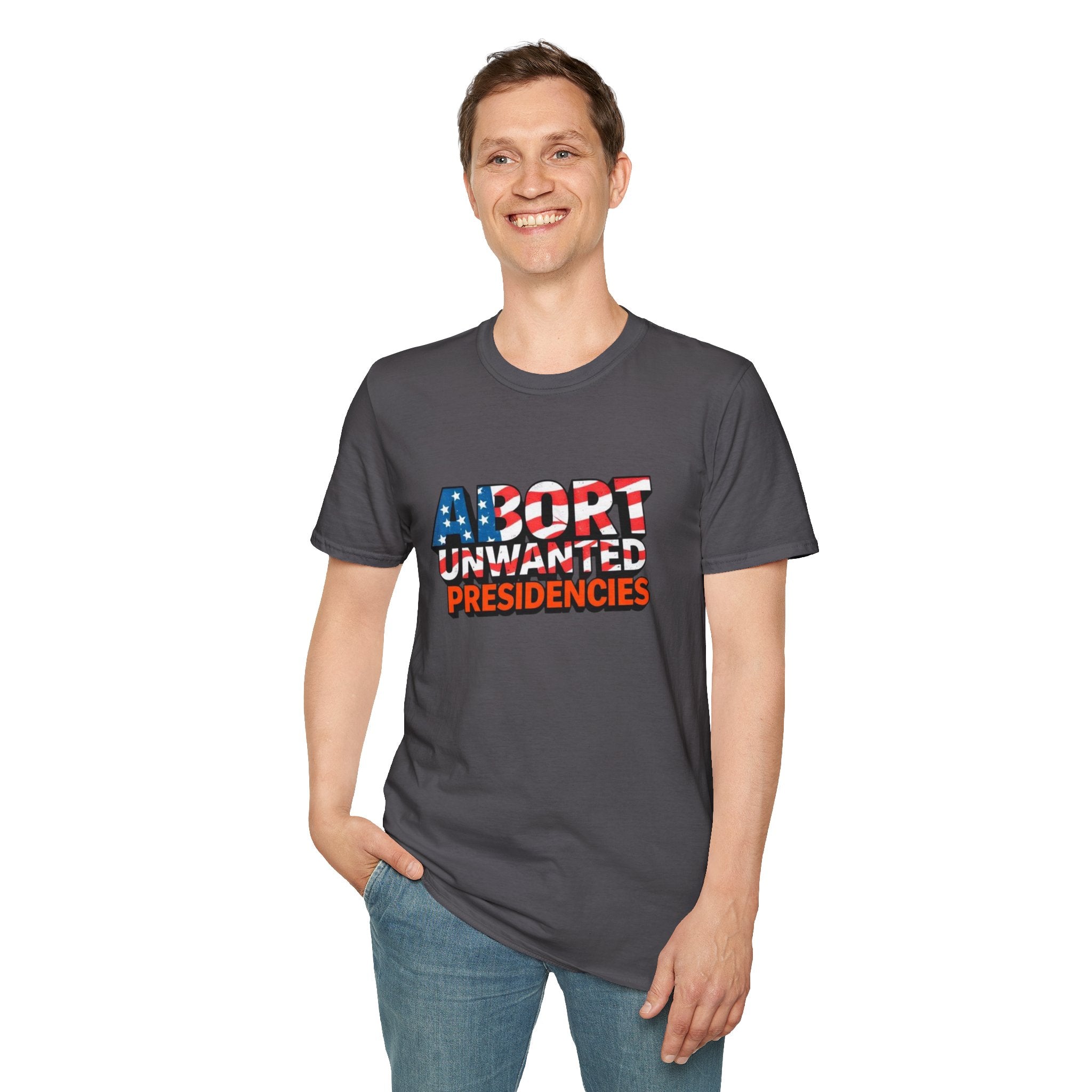 Abort Unwanted Presidencies Political Statement T-Shirt