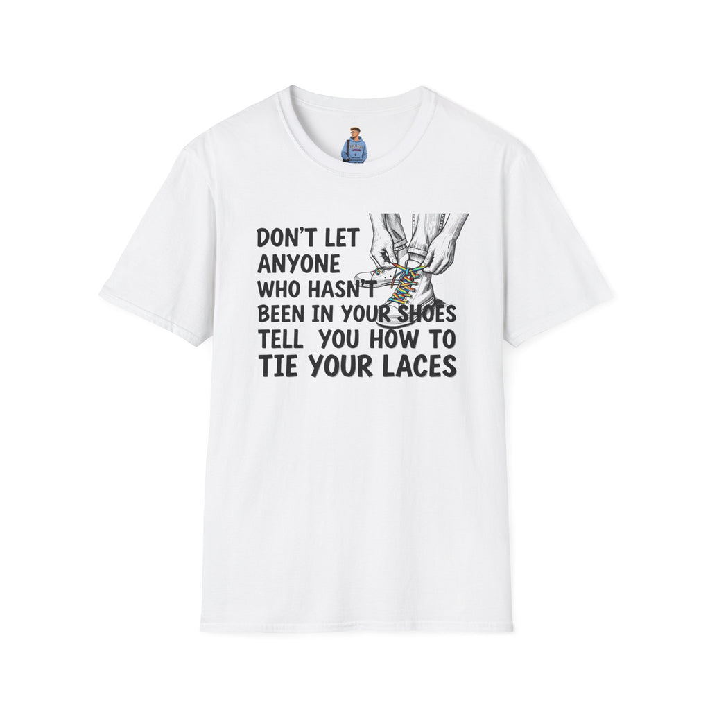 Don't Let Anyone Tell You How To Tie Your Laces T-Shirt
