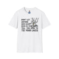 Don't Let Anyone Tell You How To Tie Your Laces T-Shirt