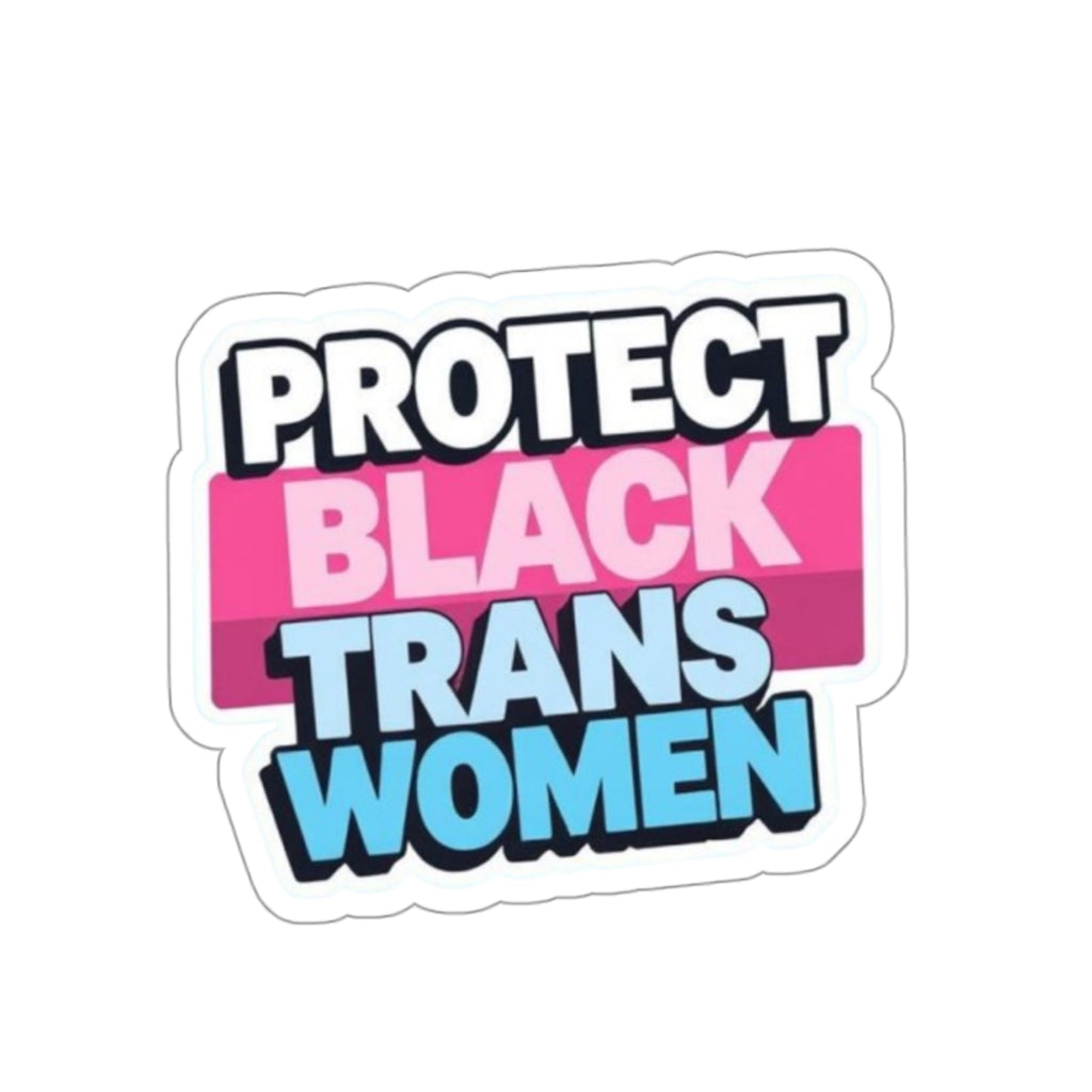 PROTECT BLACK TRANS WOMEN Sticker - EqualiTees.Me