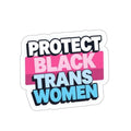 PROTECT BLACK TRANS WOMEN Sticker - EqualiTees.Me