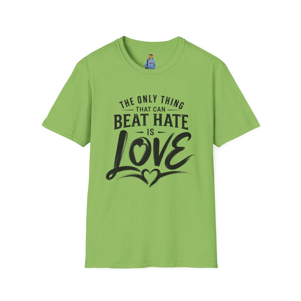 T-Shirt — "The Only Thing That Can Beat Hate Is Love" Inspirational Tee