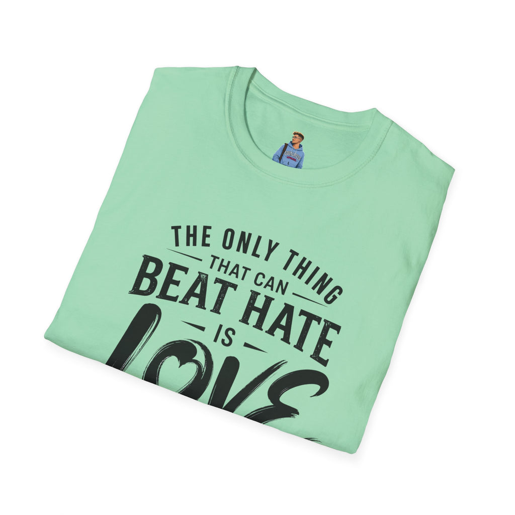 T-Shirt — "The Only Thing That Can Beat Hate Is Love" Inspirational Tee