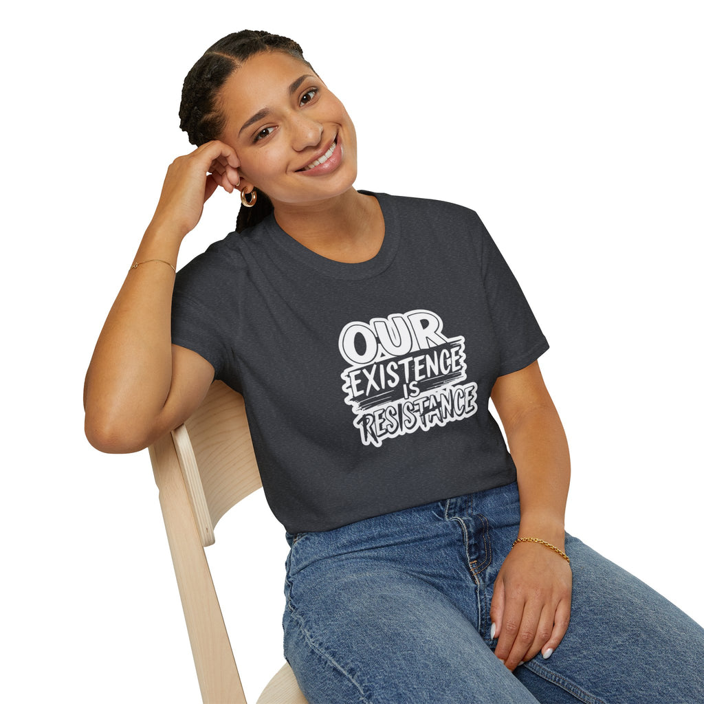 Our Existence is Resistance T-Shirt