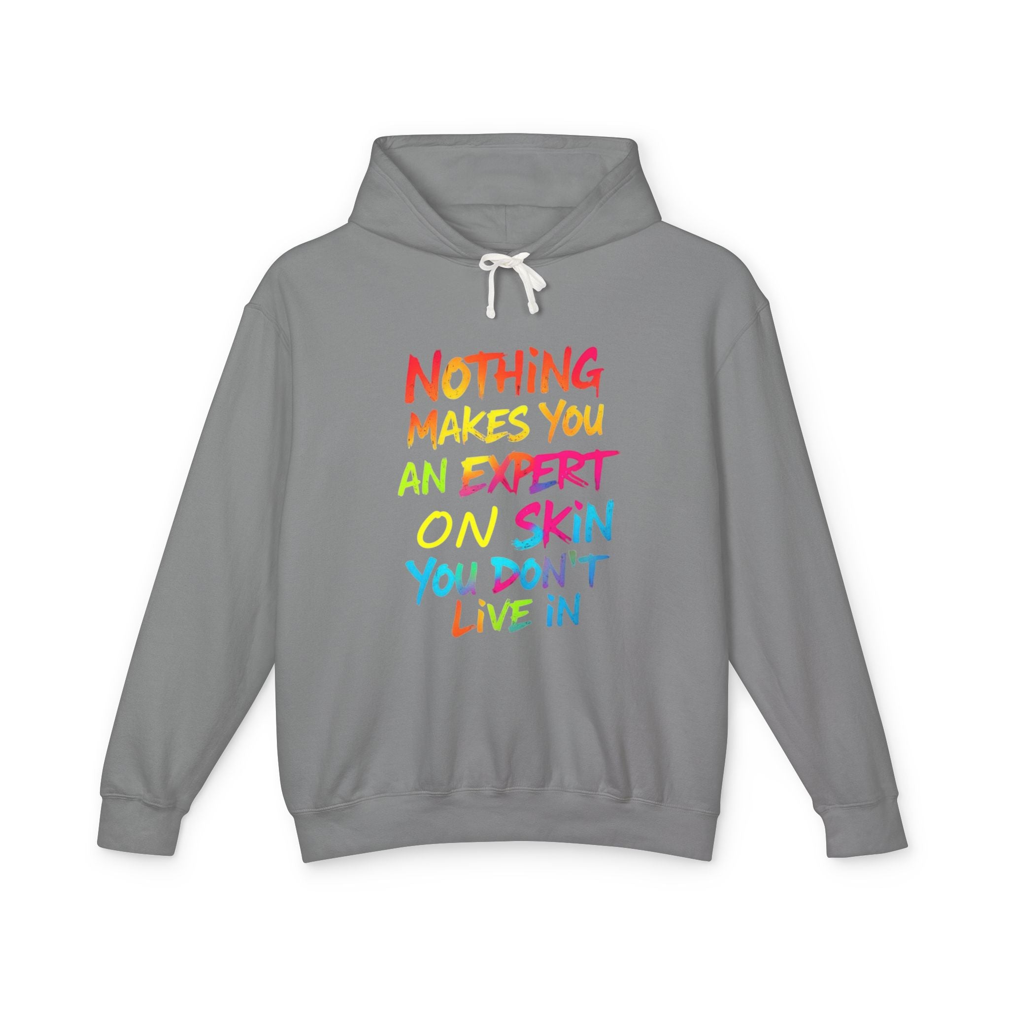 Unisex Lightweight Hooded Sweatshirt - Nothing Makes You an Expert on Skin You Don't Live In - EqualiTees.Me