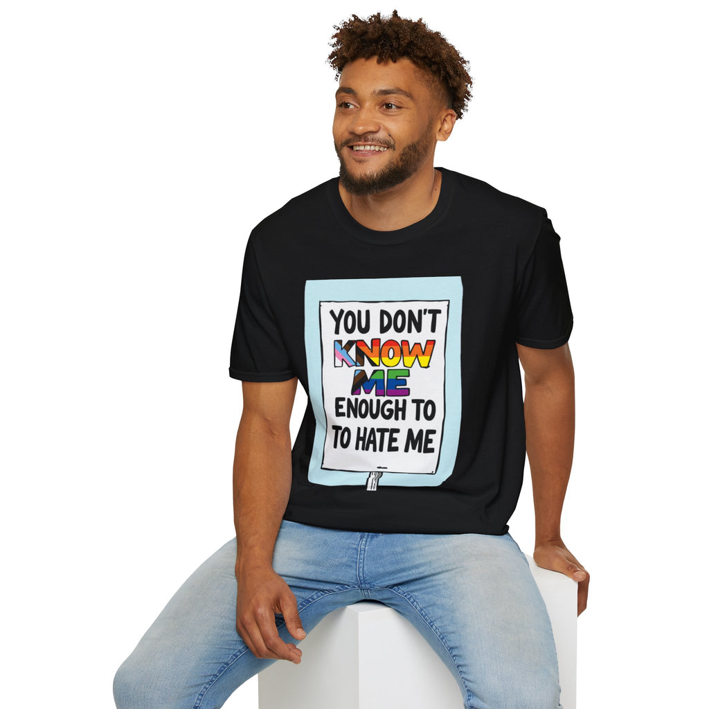 Camiseta de orgullo inclusivo "No me conoces lo suficiente como para odiarme": camiseta unisex de estilo suave para uso informal