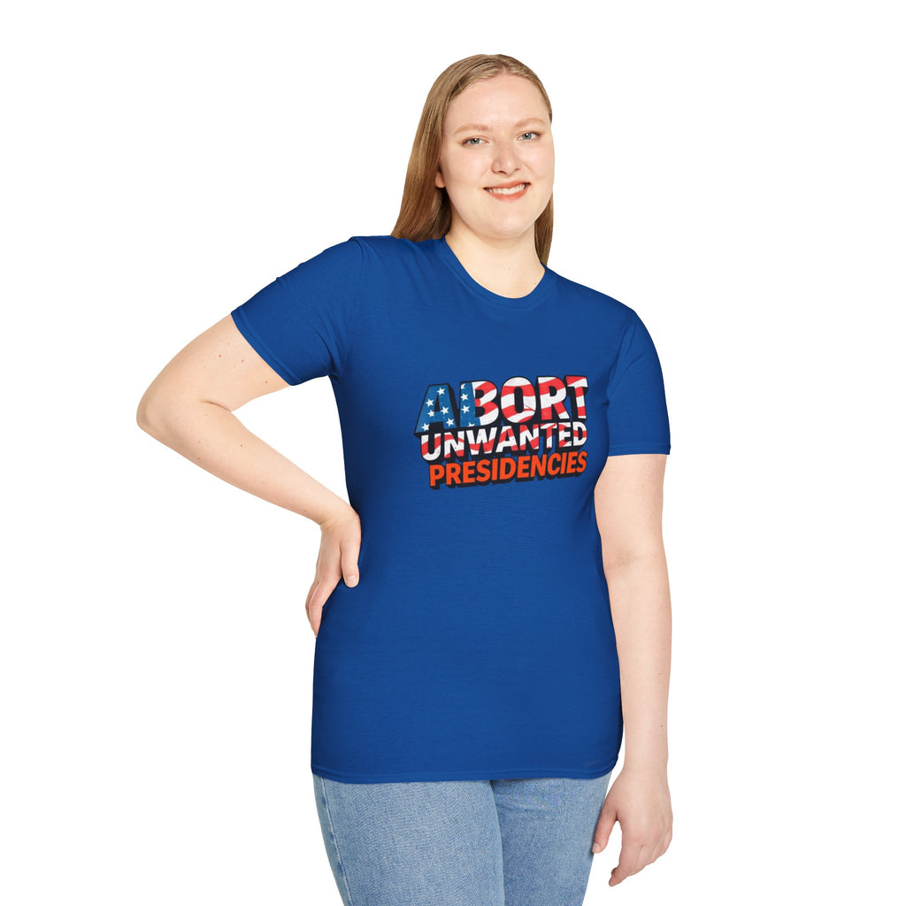 Abort Unwanted Presidencies Political Statement T-Shirt