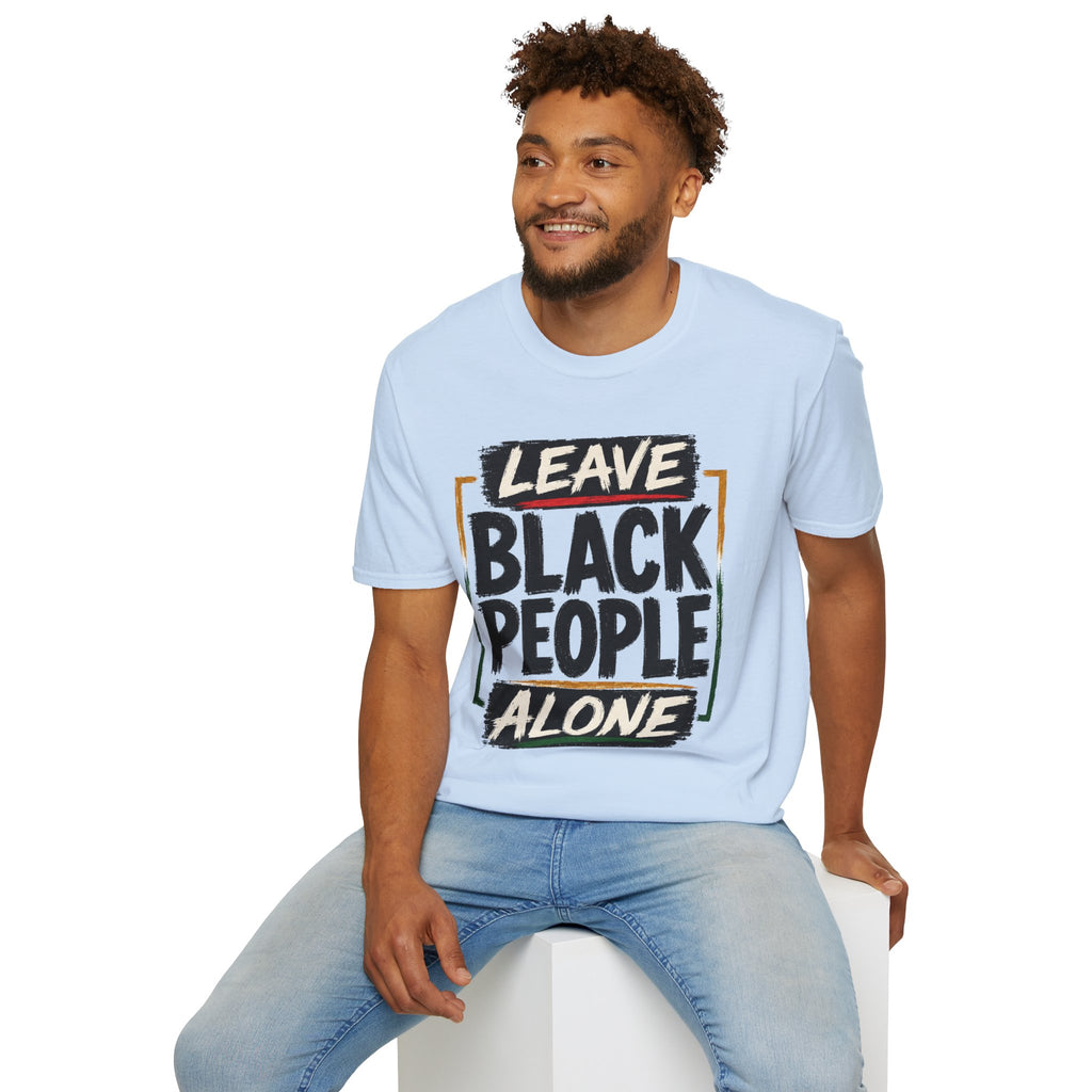 T-Shirt — "Leave Black People Alone" Social Justice Statement Tee