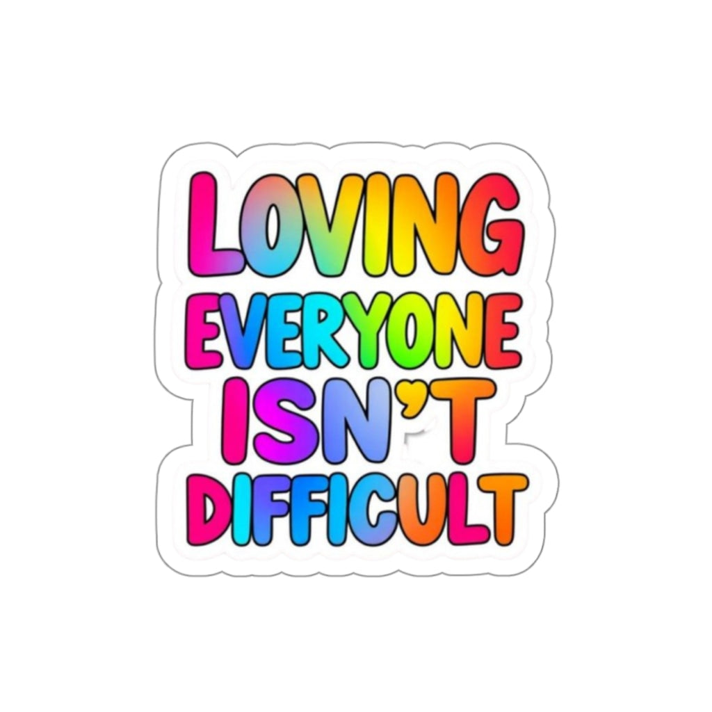 Die-Cut Stickers - LOVING EVERYONE ISN'T DIFFICULT - EqualiTees.Me