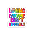 Die-Cut Stickers - LOVING EVERYONE ISN'T DIFFICULT - EqualiTees.Me