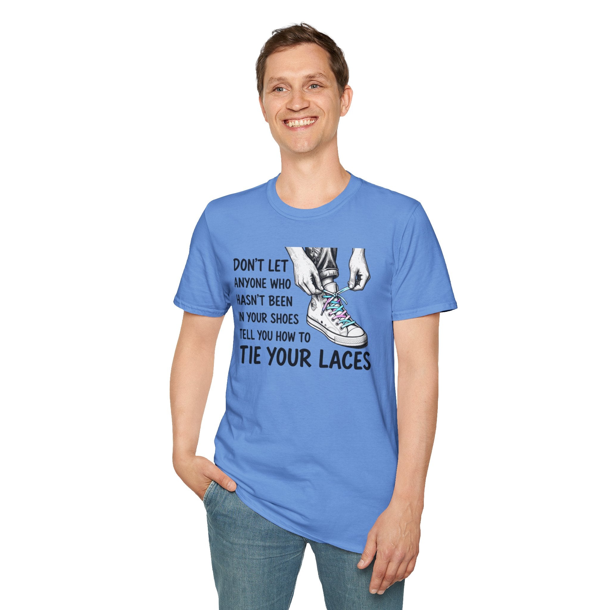 Don't Let Anyone T-Shirt — “Don’t Let Anyone Who Hasn’t Been In Your Shoes Tell You How To Tie Your Laces” Trans Colors