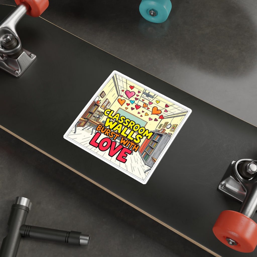 Classroom Walls Burst With Love Die-Cut Sticker - EqualiTees.Me