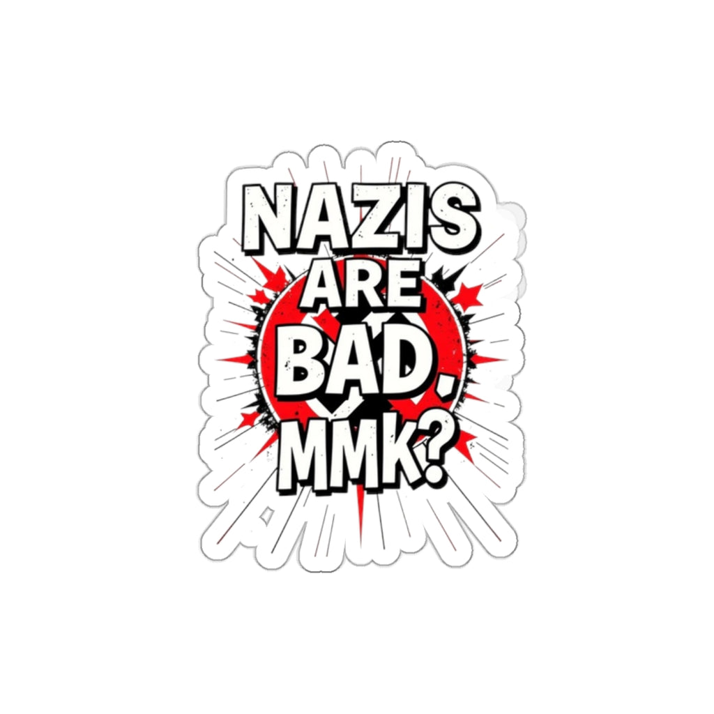 Die-Cut Stickers - Nazis are Bad, MmK? - EqualiTees.Me