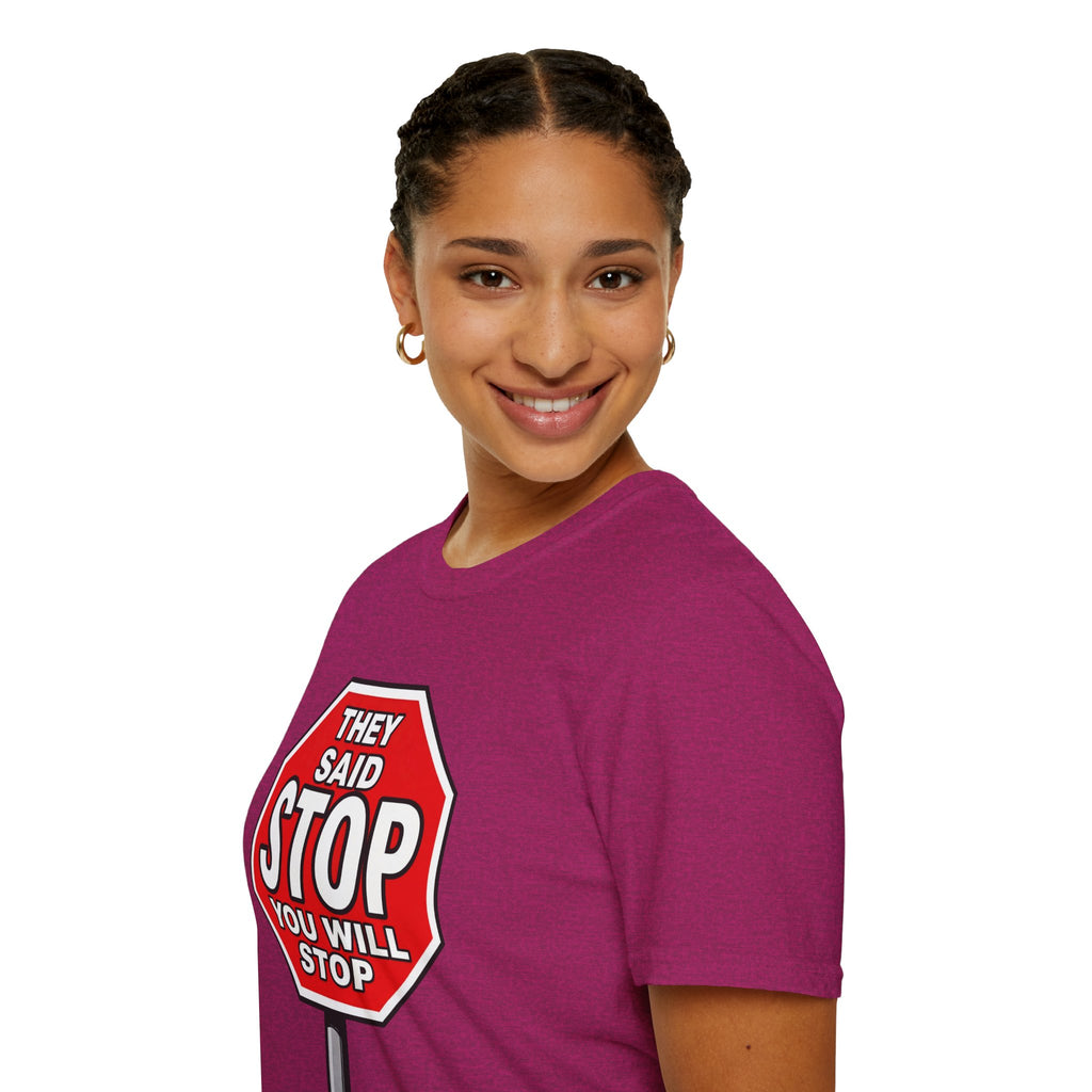 They Said Stop You Will Stop T-Shirt - Consent Awareness