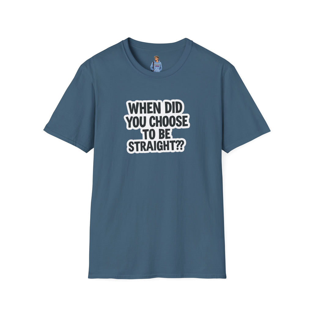When Did You Choose to Be Straight?? T-shirt