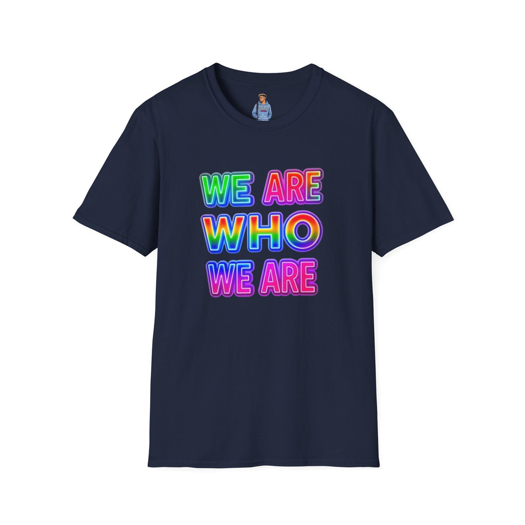 Pride Statement T-Shirt - 'We Are Who We Are' - Unisex Softstyle Tee for Self-Expression