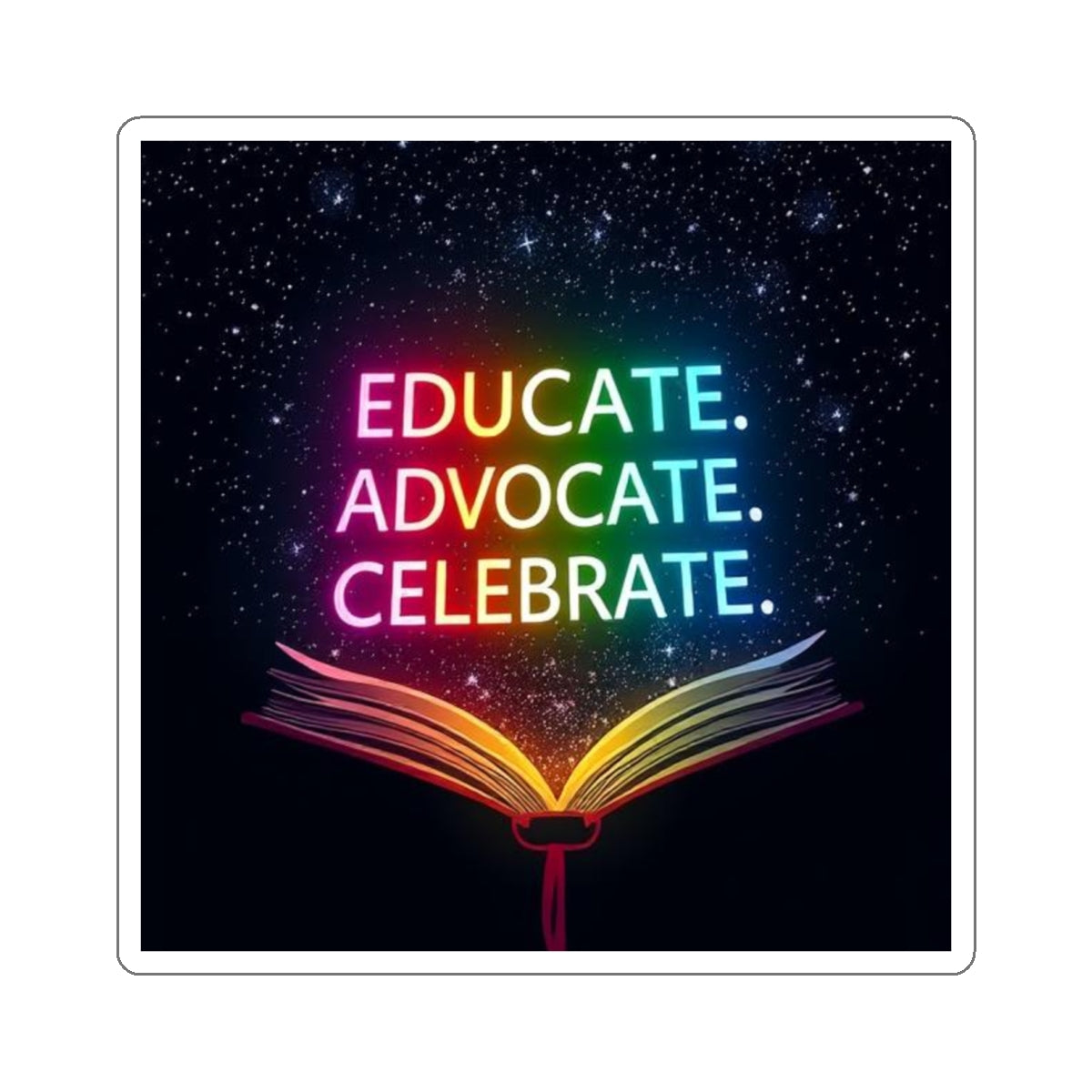 Inspiring Die-Cut Stickers - 'Educate. Advocate. Celebrate.' - Perfect for Students and Activists - EqualiTees.Me