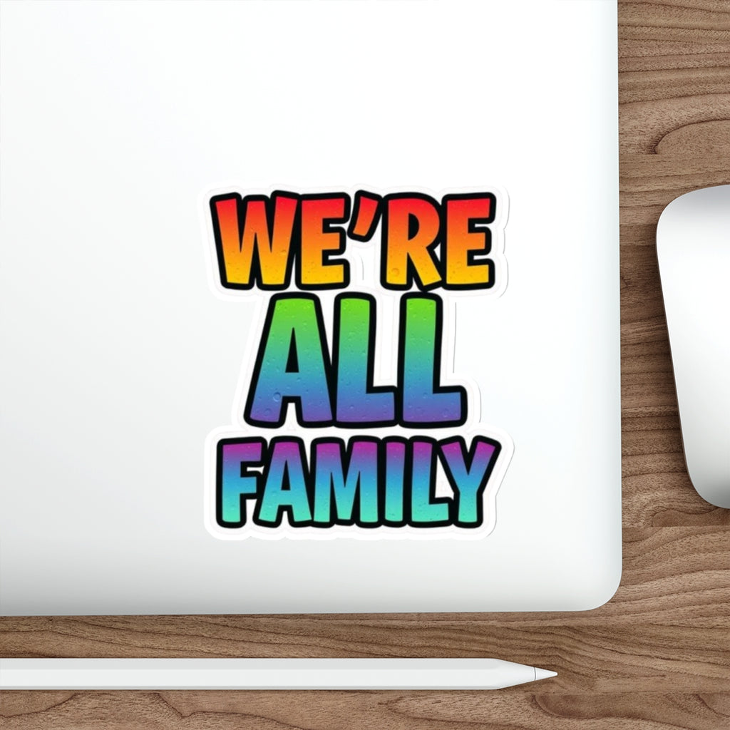 Die-Cut Stickers - WE'RE ALL FAMILY - EqualiTees.Me