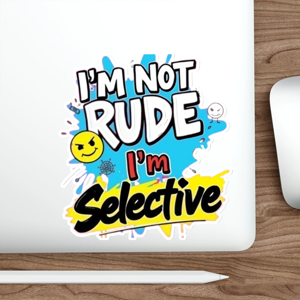 Die-Cut Stickers - I'm not Rude, I'm Selective - EqualiTees.Me