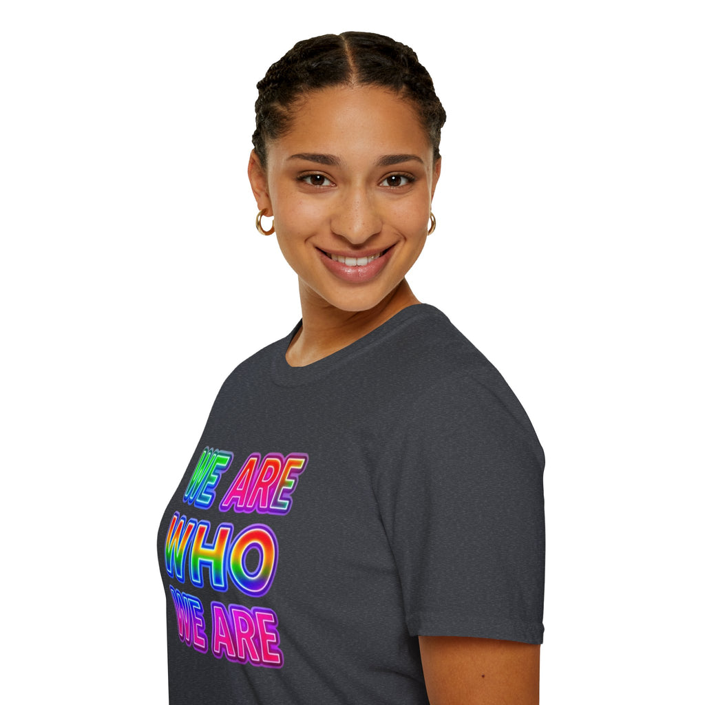 Pride Statement T-Shirt - 'We Are Who We Are' - Unisex Softstyle Tee for Self-Expression