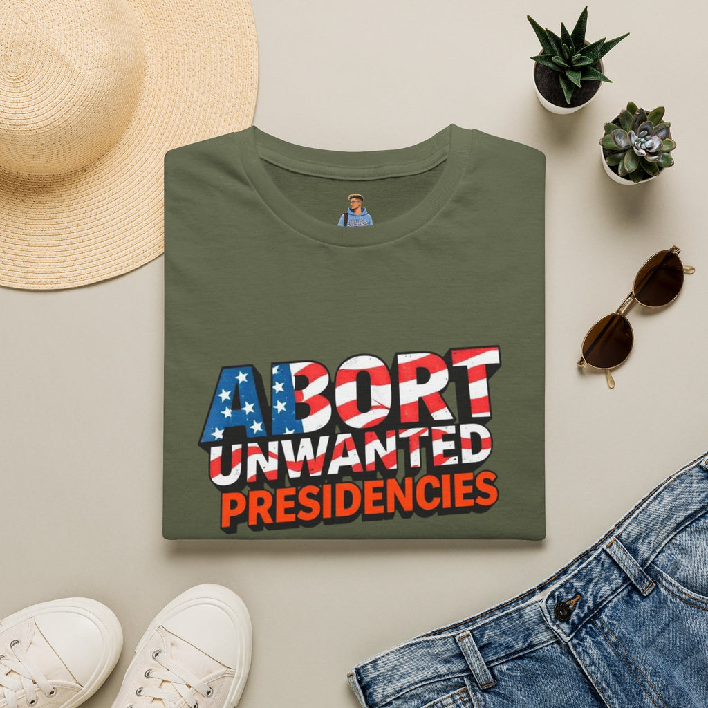 Abort Unwanted Presidencies Political Statement T-Shirt