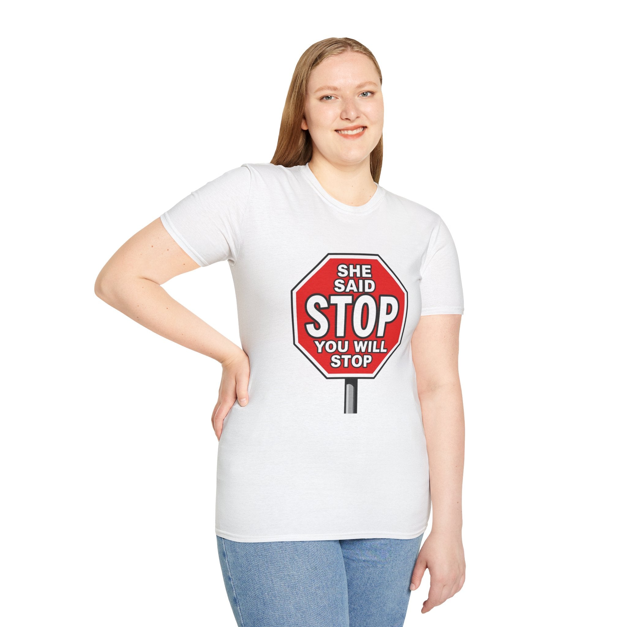 She Said STOP You Will Stop - Graphic T-Shirt