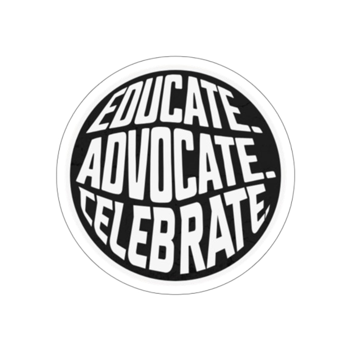 Empowering Die-Cut Stickers - "Educate. Advocate. Celebrate." - EqualiTees.Me