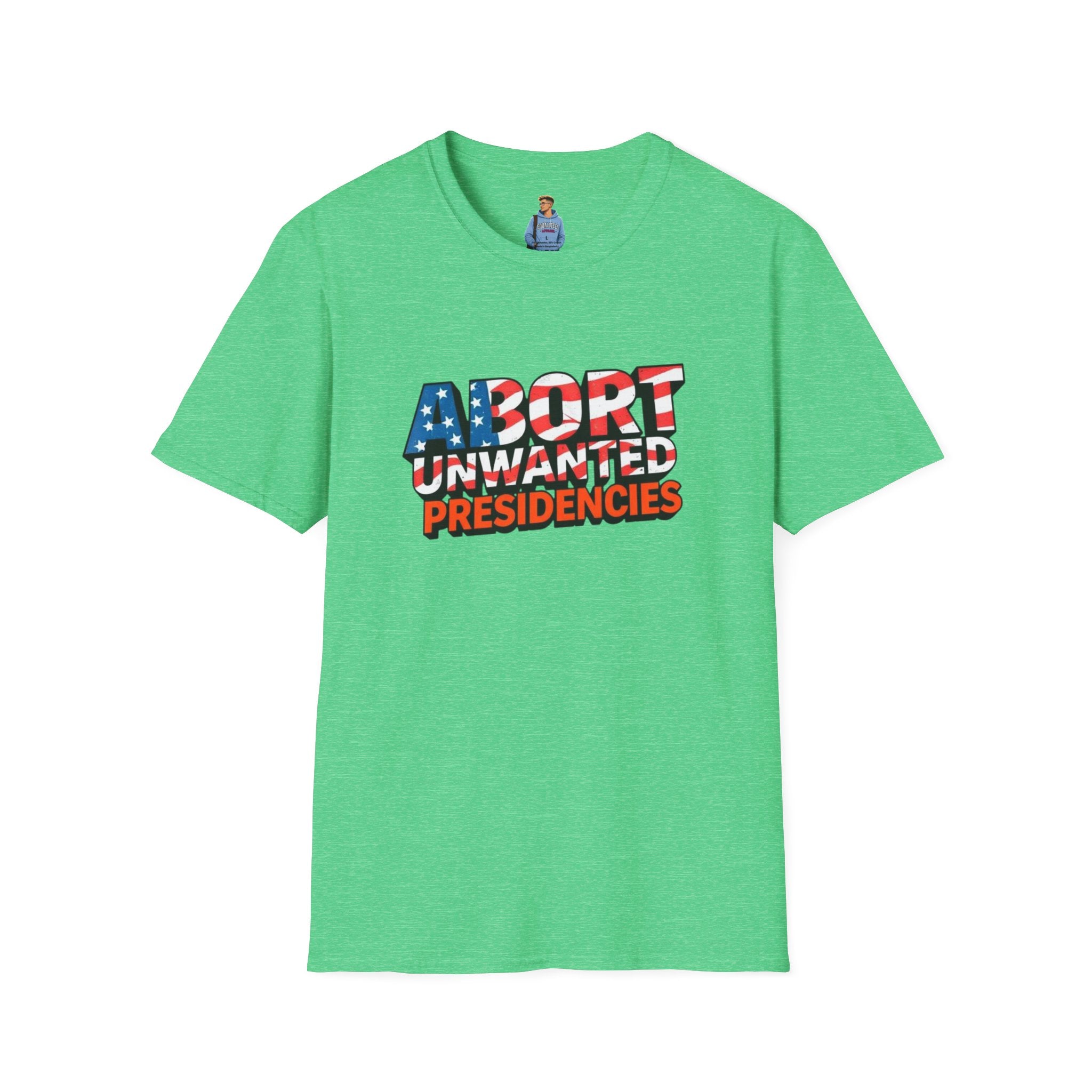 Abort Unwanted Presidencies Political Statement T-Shirt