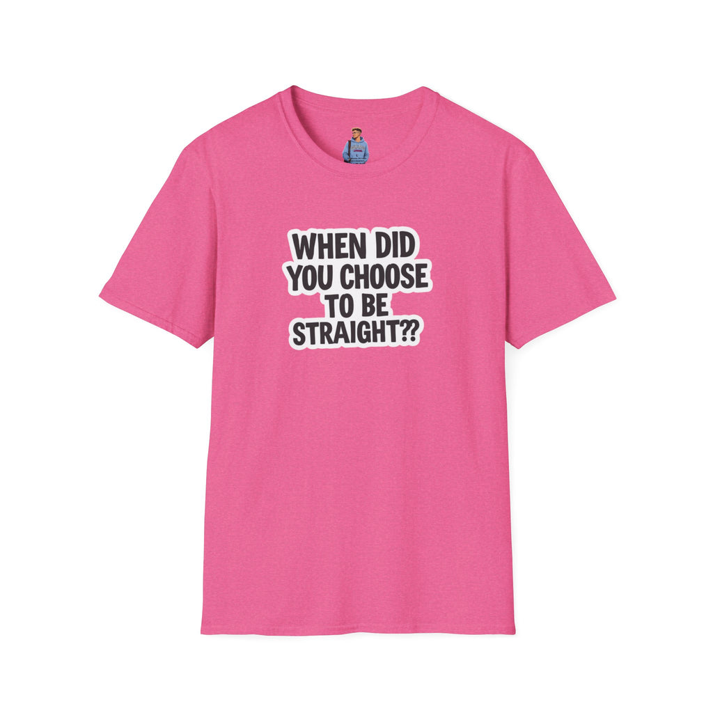 When Did You Choose to Be Straight?? T-shirt