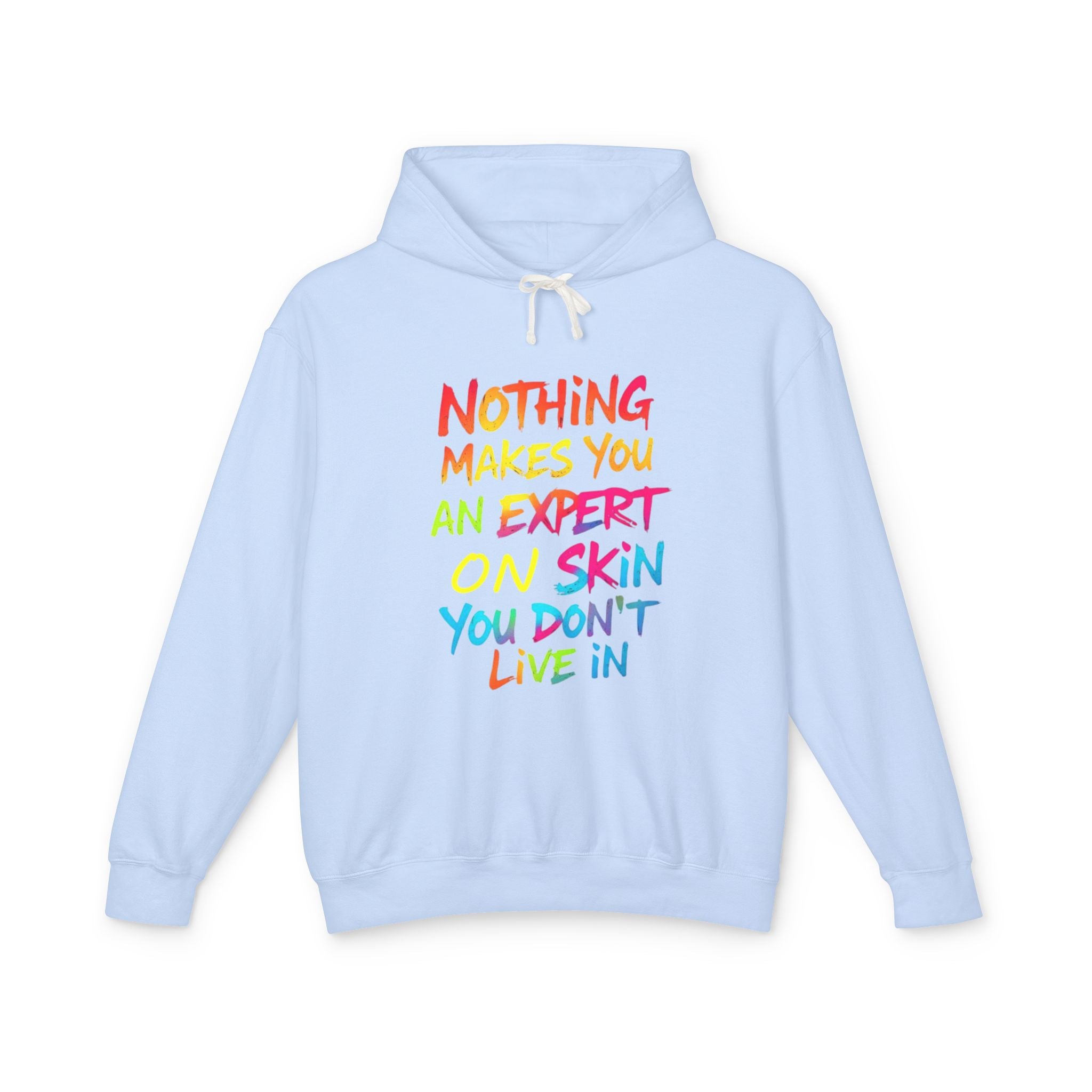 Unisex Lightweight Hooded Sweatshirt - Nothing Makes You an Expert on Skin You Don't Live In - EqualiTees.Me