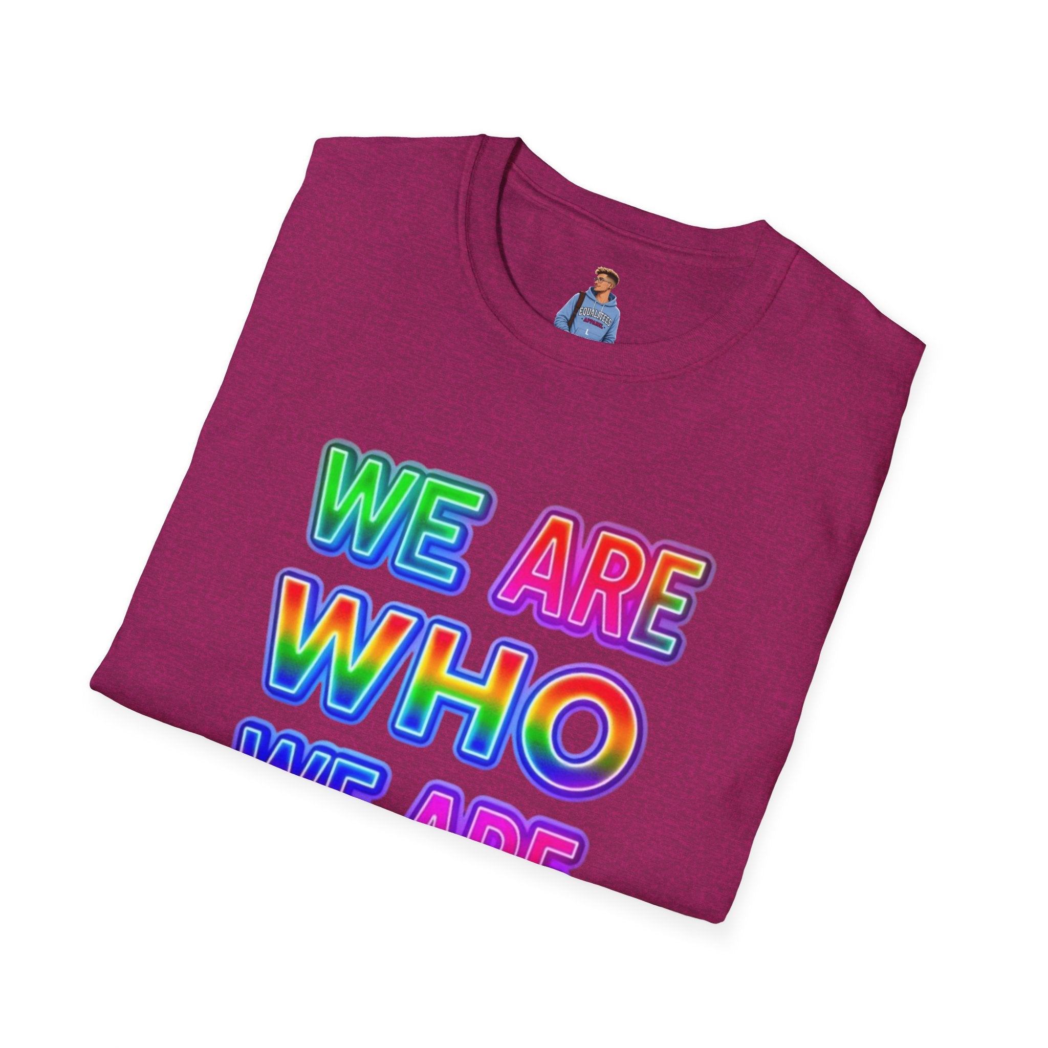 Pride Statement T-Shirt - 'We Are Who We Are' - Unisex Softstyle Tee for Self-Expression