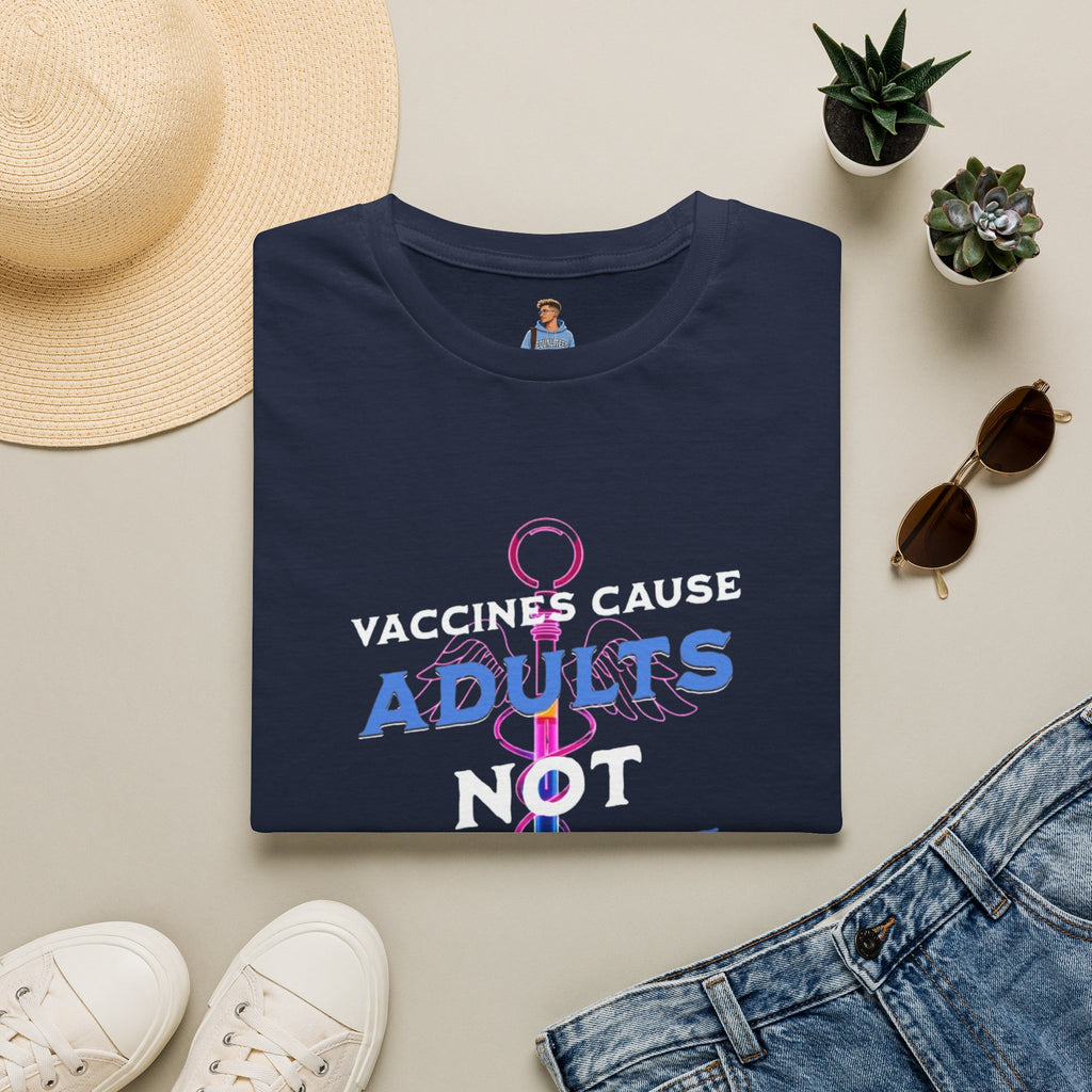 Vaccines Cause Adults Not Autism T-Shirt