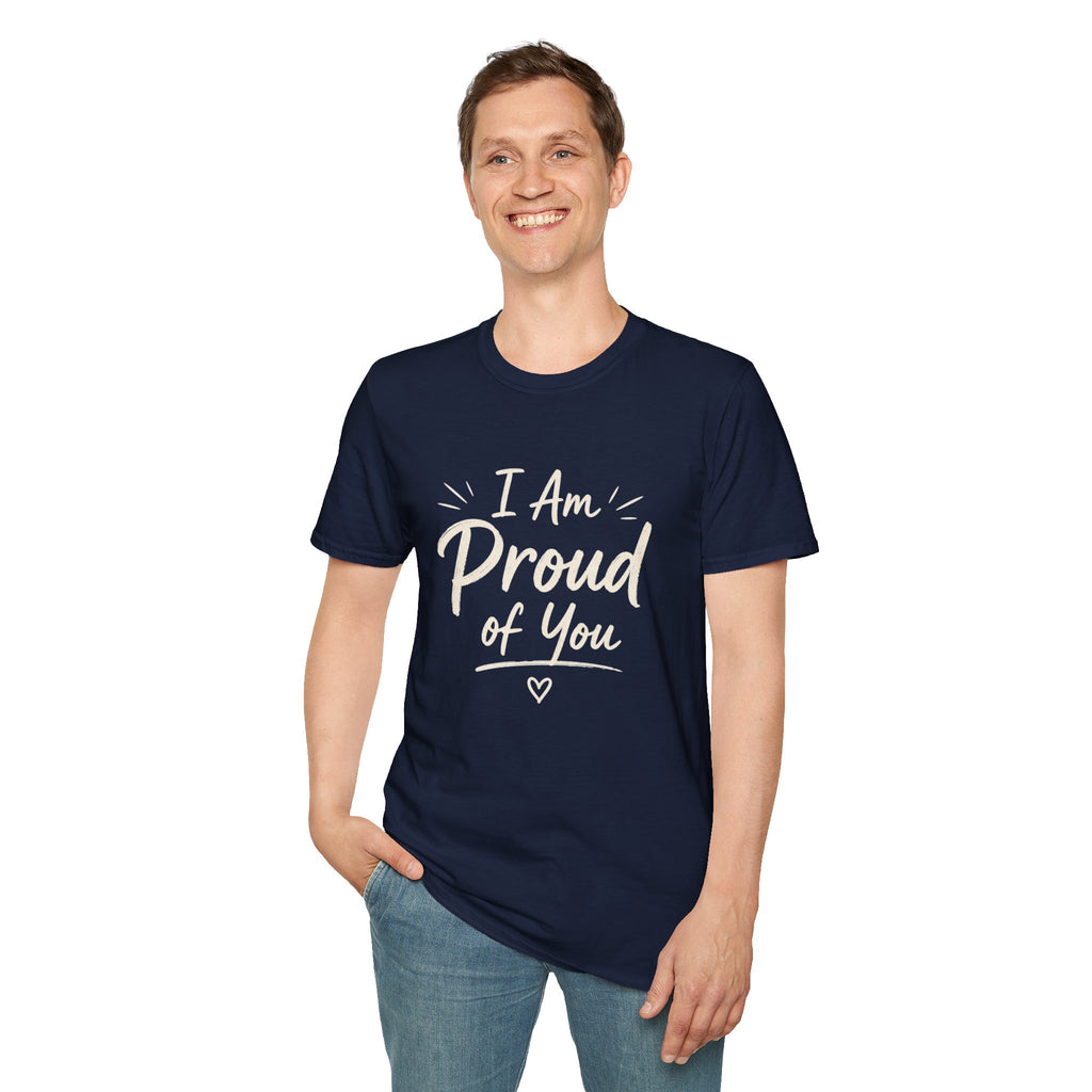I Am Proud of You Tee — Encouraging Inspirational Quote Shirt