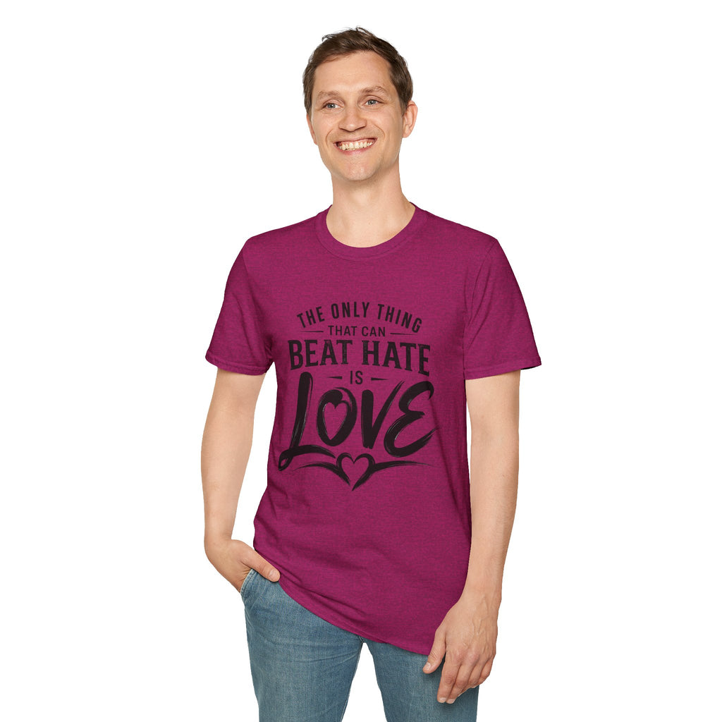T-Shirt — "The Only Thing That Can Beat Hate Is Love" Inspirational Tee